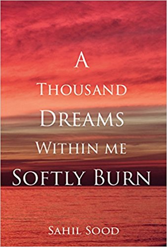 Book Review: A Thousand Dreams Within Me Softly Burn, by Sahil Sood